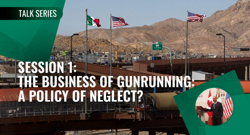 The Mexico-US Security Agenda: A Binational Perspective | Session 1: The Business of Gunrunning: A Policy of Neglect? | 3 de marzo