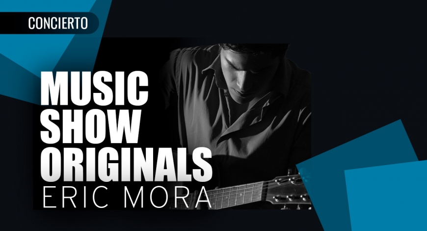 Music Show Originals: Eric Mora | 12 de marzo